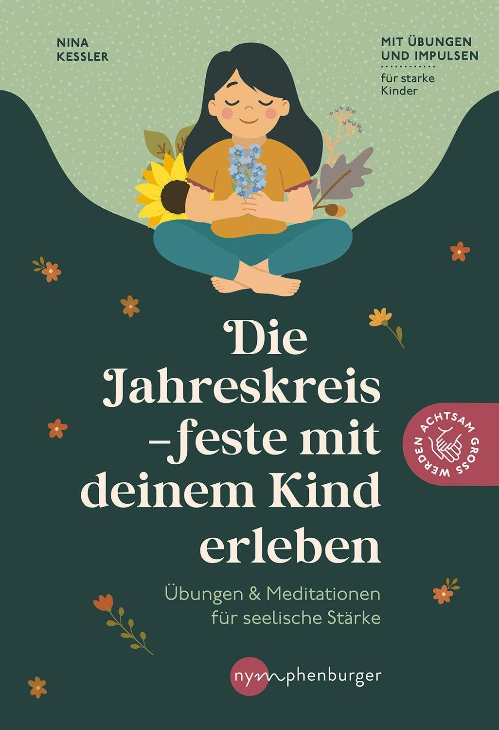 Die Jahreskreisfeste mit deinem Kind erleben: Rituale & Meditationen für seelische Stärke. Mit Übungen und Impulsen für starke Kinder.#Achtsamkeit, Naturverbundenheit und kindgerechte Spiritualität.