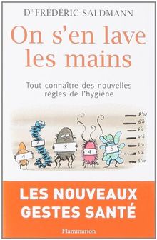 On s'en lave les mains : tout connaître des nouvelles règles de l'hygiène