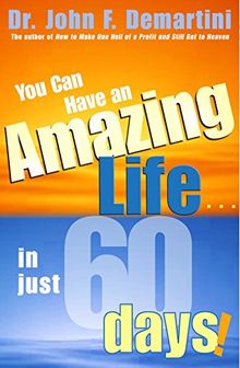 You Can Have an Amazing Life . . . in Just 60 Days!