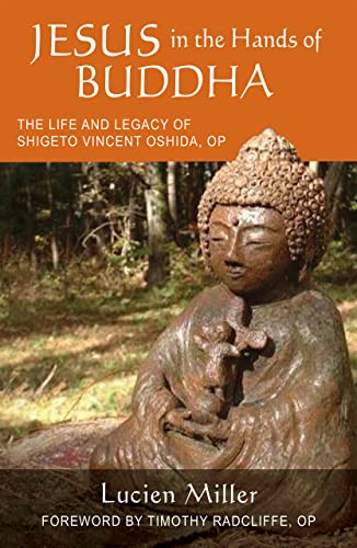 Jesus in the Hands of Buddha: The Life and Legacy of Shigeto Vincent Oshida, OP (Monastic Interreligi)