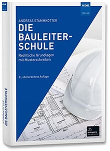 Die Bauleiterschule: Rechtliche Grundlagen mit Musterschreiben