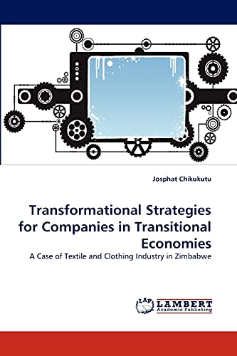 Transformational Strategies for Companies in Transitional Economies: A Case of Textile and Clothing Industry in Zimbabwe