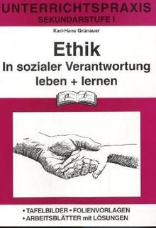 Ethik (Unterrichtspraxis), Bd.1, In sozialer Verantwortung leben und lernen: Unterrichtspraxis Sekundarstufe 1. Tafelbilder - Folienvorlagen - Arbeitsblätter mit Lösungen