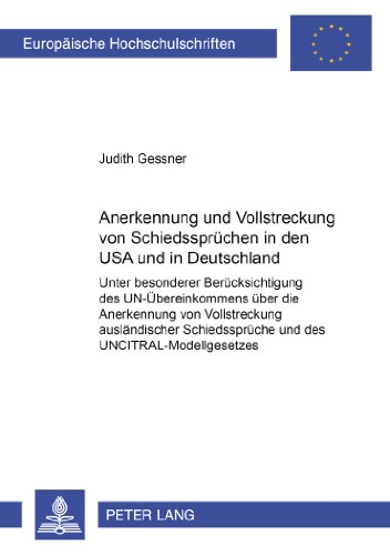 Anerkennung und Vollstreckung von Schiedssprüchen in den USA und in Deutschland: Unter besonderer Berücksichtigung des UN-Übereinkommens über die ... (Europäische Hochschulschriften - Reihe II)