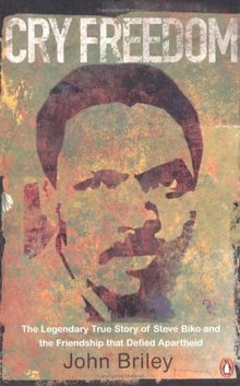 Cry Freedom: The Legendary True Story of Steve Biko and the Friendship that Defied Apartheid