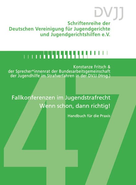 Fallkonferenzen im Jugendstrafrecht – Wenn schon, dann richtig!: Handbuch für die Praxis (Schriftenreihe der Deutschen Vereinigung für Jugendgerichte und Jugendgerichtshilfen e.V.)