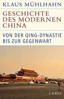 Geschichte des modernen China: Von der Qing-Dynastie bis zur Gegenwart (Historische Bibliothek der Gerda Henkel Stiftung)