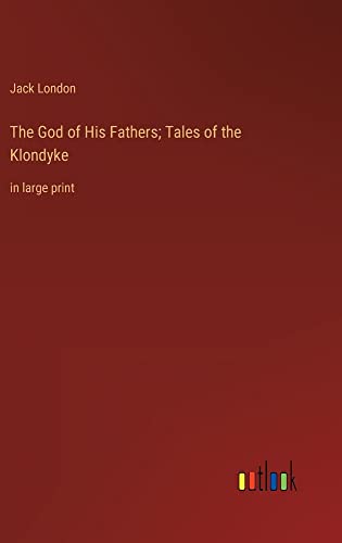 The God of His Fathers; Tales of the Klondyke: in large print