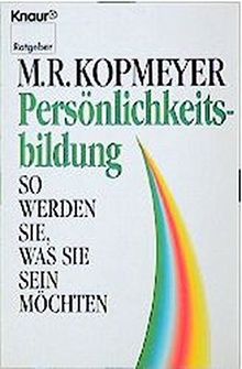 Persönlichkeitsbildung: So werden Sie, was Sie sein möchten (Knaur Taschenbücher. Ratgeber)