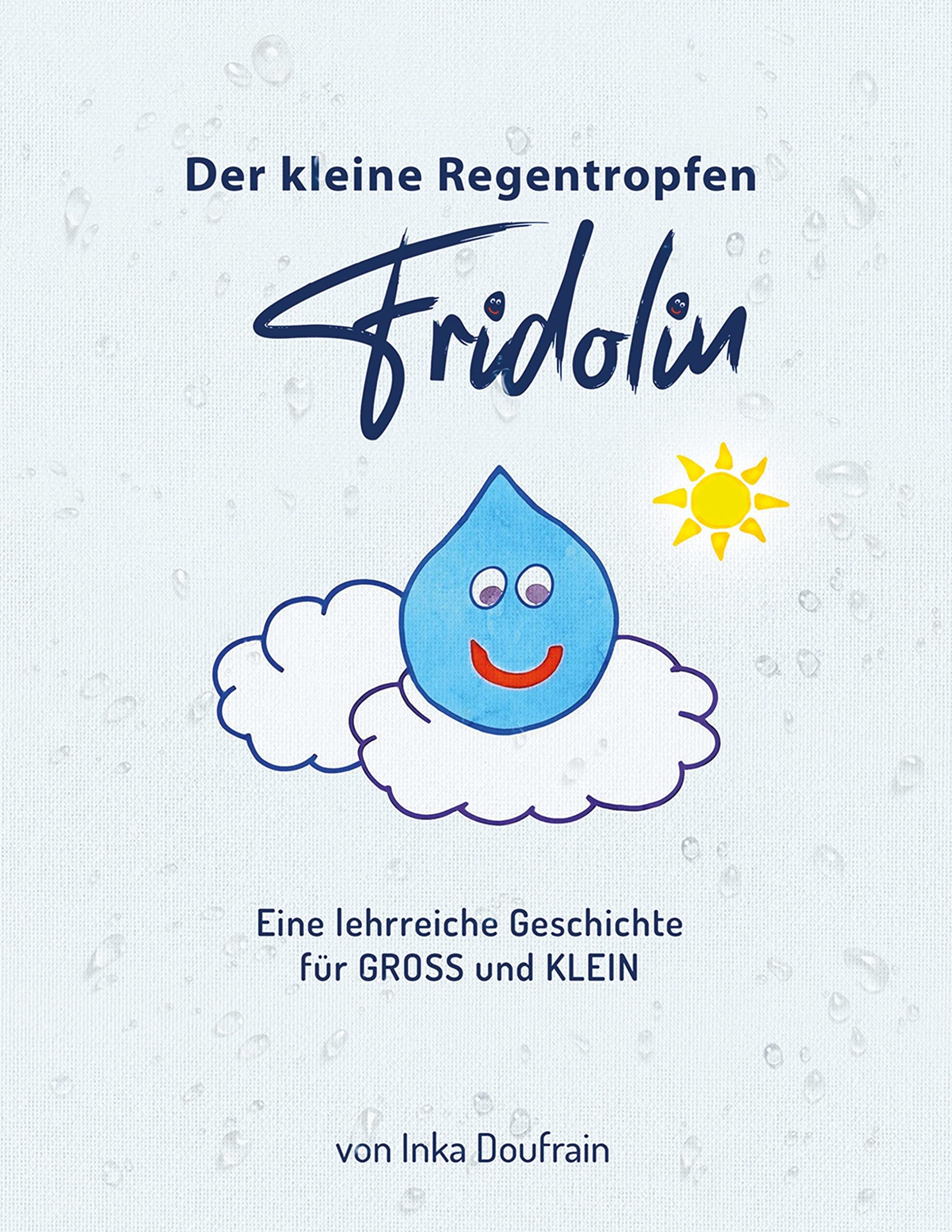 FRIDOLIN der kleine Regentropfen: Eine wundervolle und lehrreiche Geschichte für GROSS und KLEIN