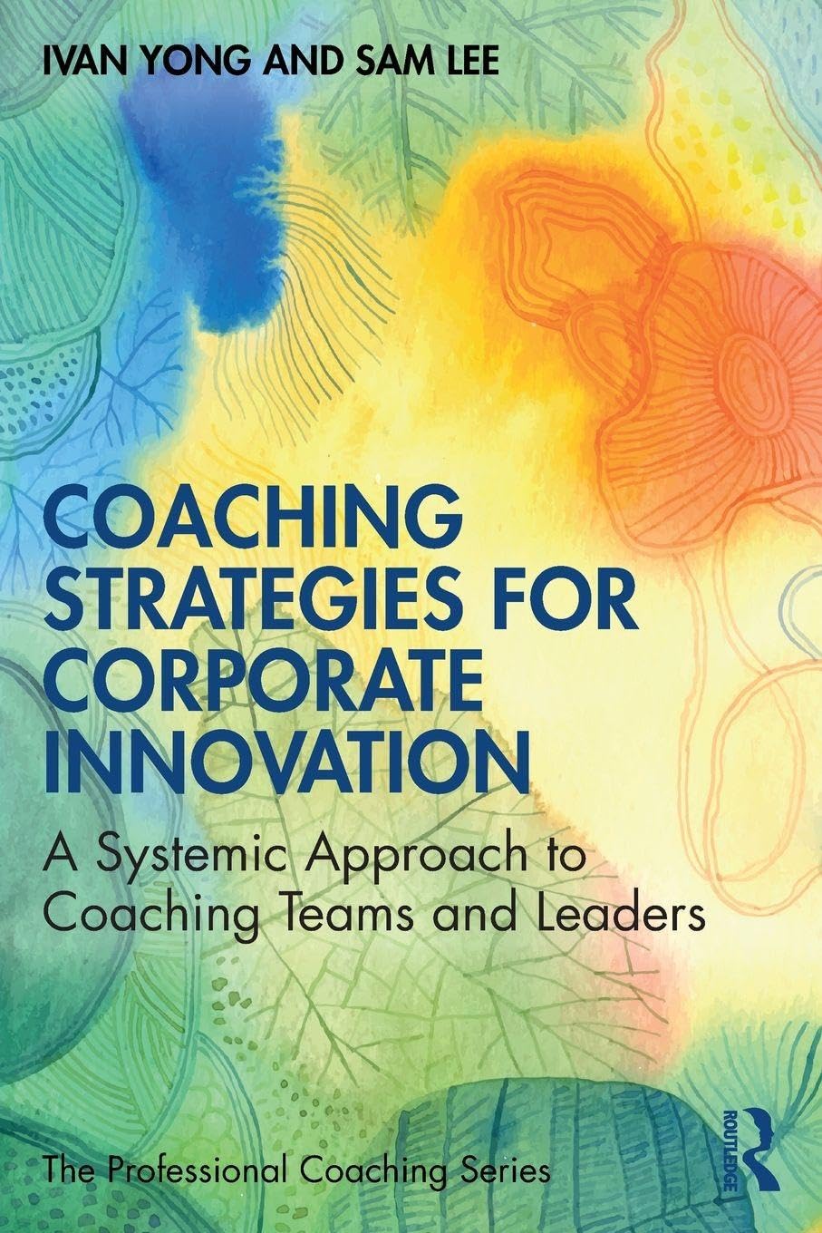 Coaching Strategies for Corporate Innovation: A Systemic Approach to Coaching Teams and Leaders (Professional Coaching)