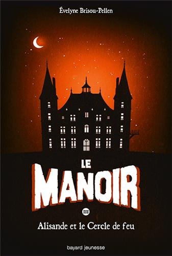 Le Manoir, Tome 3 : Alisandre Et Le Cercle De Feu