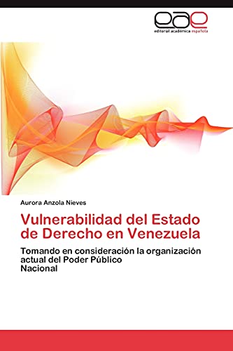 Vulnerabilidad del Estado de Derecho en Venezuela: Tomando en consideración la organización actual del Poder Público Nacional