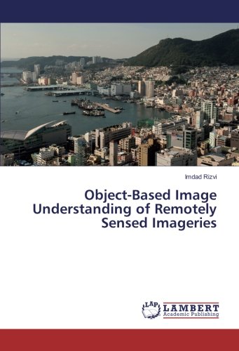 Object-Based Image Understanding of Remotely Sensed Imageries