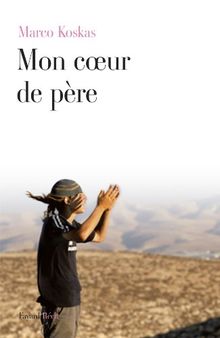 Mon coeur de père : Journal août 2010-août 2011
