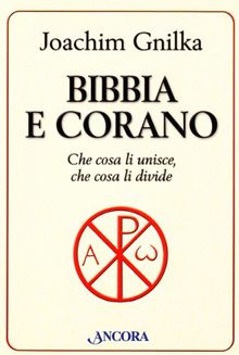Bibbia e Corano. Che cosa li unisce, che cosa li divide