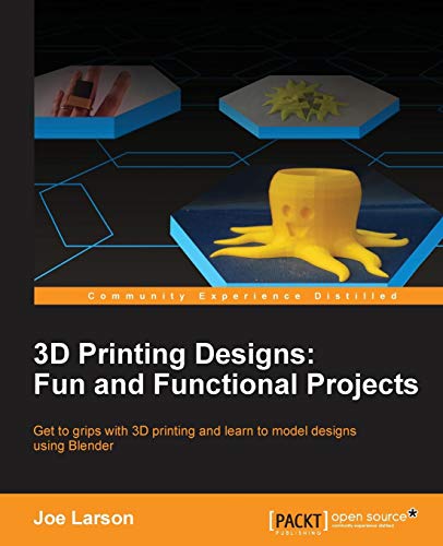 Joe Larson 3D Printing Designs, Fun And Functional Projects (English Edition)