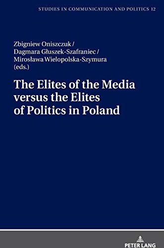 The Elites of the Media versus the Elites of Politics in Poland (Studies in Communication and Politics, Band 12)