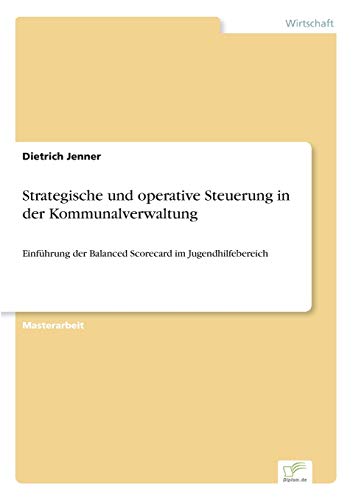Strategische und operative Steuerung in der Kommunalverwaltung: Einführung der Balanced Scorecard im Jugendhilfebereich