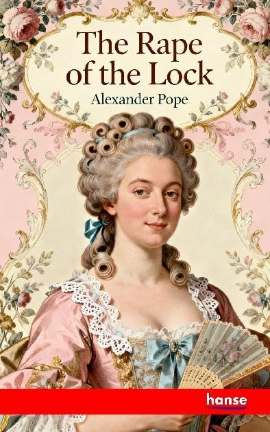 The Rape of the Lock: An Heroi-Comical Poem