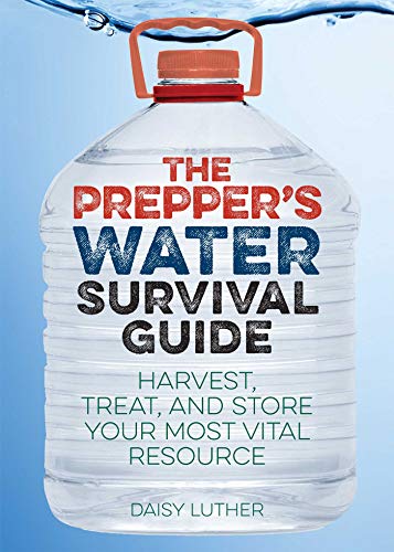 Daisy Luther The Prepper's Water Survival Guide, Harvest, Treat, And Store Your Most Vital Resource