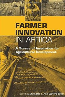 Farmer Innovation in Africa: A Source of Inspiration for Agricultural Development