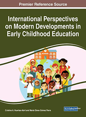 International Perspectives on Modern Developments in Early Childhood Education (Advances in Early Childhood and K-12 Education)