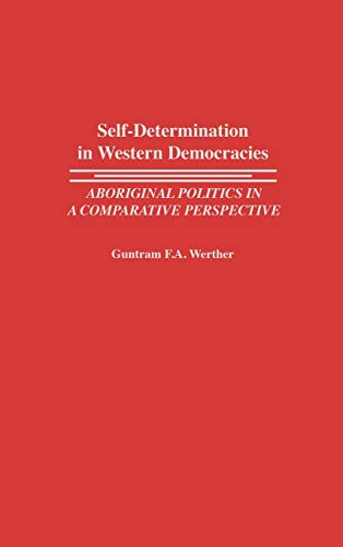 Self-Determination in Western Democracies: Aboriginal Politics in a Comparative Perspective (Contributions in Political Science)