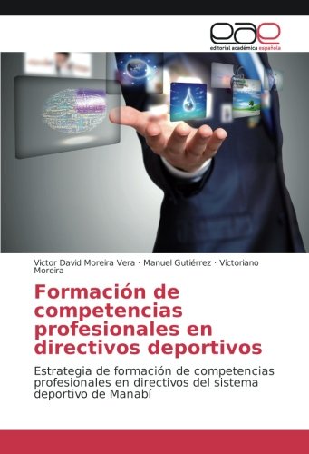Formación de competencias profesionales en directivos deportivos: Estrategia de formación de competencias profesionales en directivos del sistema deportivo de Manabí