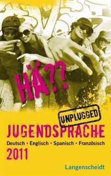 Hä?? Jugendsprache unplugged 2011: Deutsch - Englisch - Spanisch - Französisch