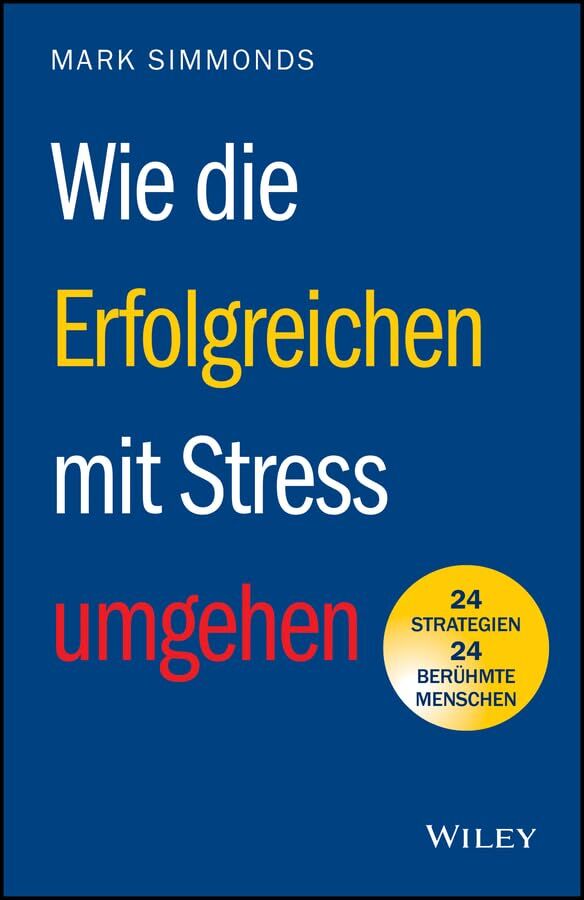 Simmonds, Mark: Wie die Erfolgreichen mit Stress umgehen