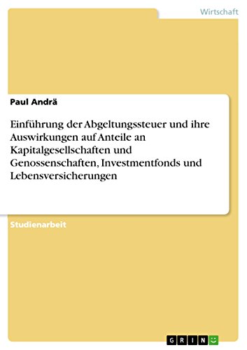 Einführung der Abgeltungssteuer und ihre Auswirkungen auf Anteile an Kapitalgesellschaften und Genossenschaften, Investmentfonds und Lebensversicherungen