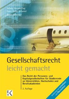 Gesellschaftsrecht - leicht gemacht: Das vollständige Recht der Personen- und Kapitalgesellschaften für Juristen, Betriebs- und Volkswirte sowie Studierende an Fachhochschulen und Berufsakademien