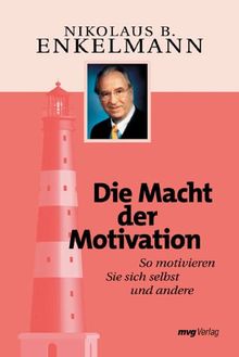 Die Macht der Motivation. Sonderausgabe. So motivieren Sie sich selbst und andere