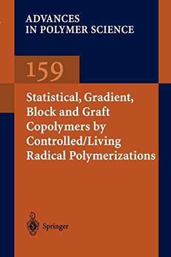 Statistical, Gradient, Block and Graft Copolymers by Controlled/Living Radical Polymerizations (Advances in Polymer Science) (Advances in Polymer Science, 159, Band 159)