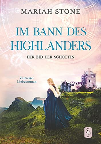 Der Eid der Schottin: Ein Schottischer Historischer Zeitreise-Liebesroman (Im Bann des Highlanders)