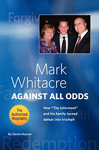 Mark Whitacre Against All Odds: How ''The Informant'' and his Family Turned Defeat into Triumph