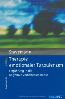 Therapie emotionaler Turbulenzen: Einführung in die Kognitive Verhaltenstherapie: Einführung in die Kognitive Verhaltenstherapie. Ein strukturiertes Therapiemanual mit Übungen und Fallbeispielen