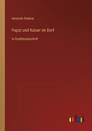 Papst und Kaiser im Dorf: in Großdruckschrift