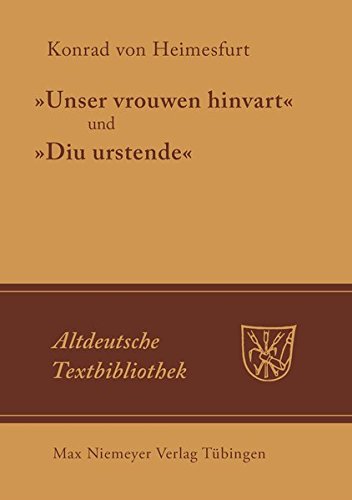 Unser vrouwen hinfart und Diu Urstende (Altdeutsche Textbibliothek, Band 99)