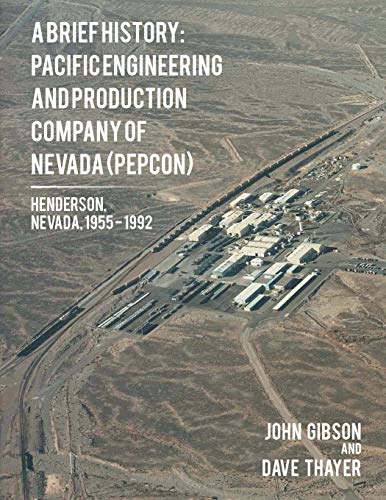 A Brief History: Pacific Engineering and Production Company of Nevada: (PEPCON), Henderson, Nevada, 1955 1992