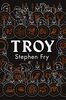 Troy: Our Greatest Story Retold (Stephen Fry’s Greek Myths, Band 3)