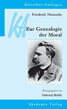 Friedrich Nietzsche: Genealogie der Moral (Klassiker Auslegen, Band 29)