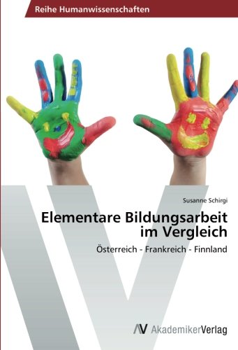 Elementare Bildungsarbeit im Vergleich: Österreich - Frankreich - Finnland