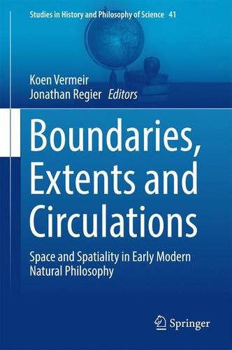 Boundaries, Extents and Circulations: Space and Spatiality in Early Modern Natural Philosophy (Studies in History and Philosophy of Science)