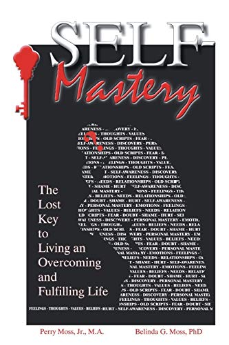 Self-Mastery: The Lost Key to Living an Overcoming and Fulfilling Life