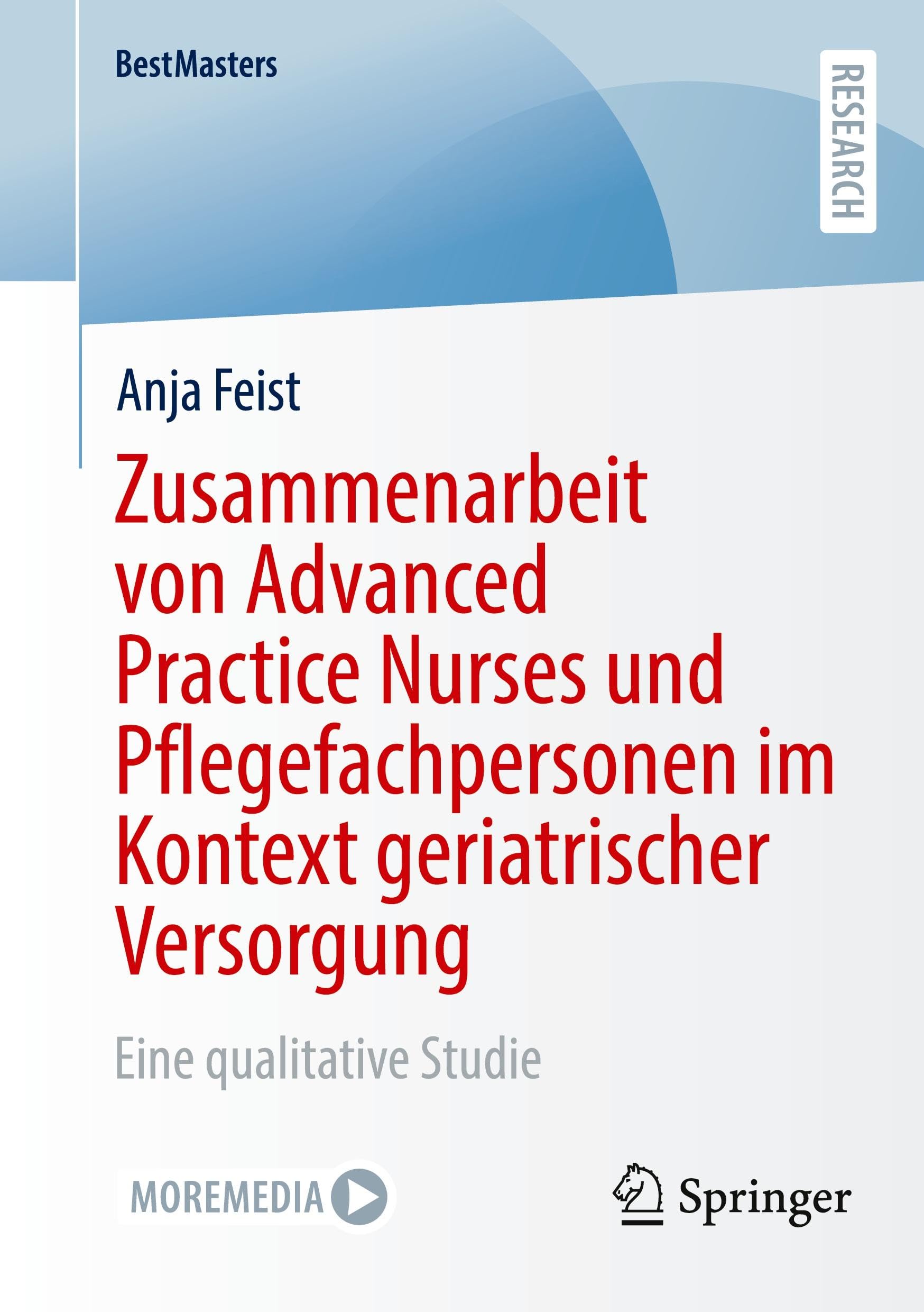 Zusammenarbeit von Advanced Practice Nurses und Pflegefachpersonen im Kontext geriatrischer Versorgung: Eine qualitative Studie (BestMasters)