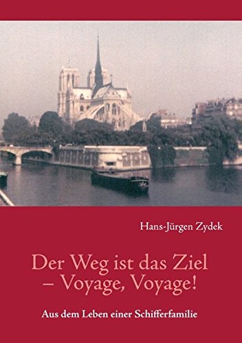 Der Weg ist das Ziel – Voyage, Voyage !: Aus dem Leben einer Schifferfamilie