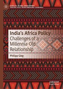 India’s Africa Policy: Challenges of a Millennia-Old Relationship (Africa's Global Engagement: Perspectives from Emerging Countries)