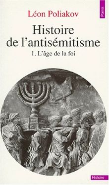 Histoire de l'antisémitisme. Vol. 1. L'Age de la foi